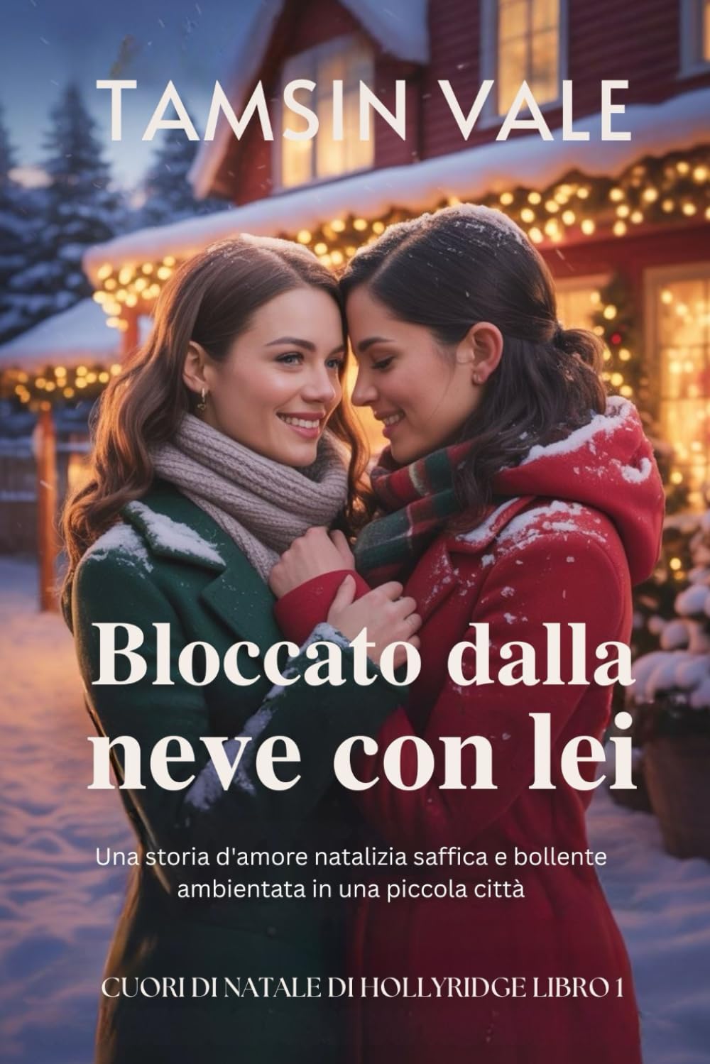Bloccato dalla neve con lei: Una storia d'amore natalizia saffica e bollente ambientata in una piccola città: 1 (Cuori di Natale di Hollyridge: Una ... e bollente ambientata in una piccola città)