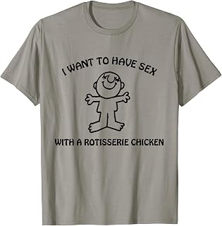 I Want To Have Sex With A Rotisserie Chicken T-Shirt