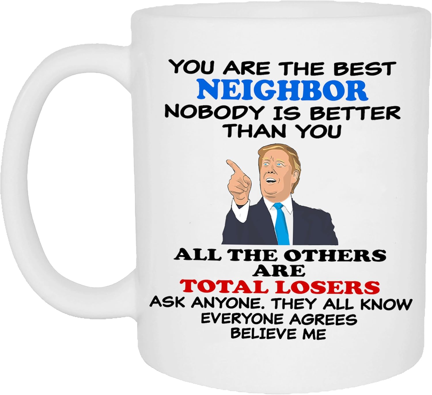 Rogue River Tactical Funny Coffee Mug Best Neighbor Believe Me Novelty Cup Great Gift Idea For Office Gag White Elephant Humor Neighborhood
