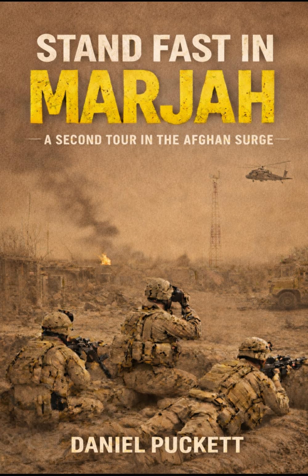 STAND FAST IN MARJAH: A Second Tour in the Afghan Surge: 2 (The Helmand Chronicles)