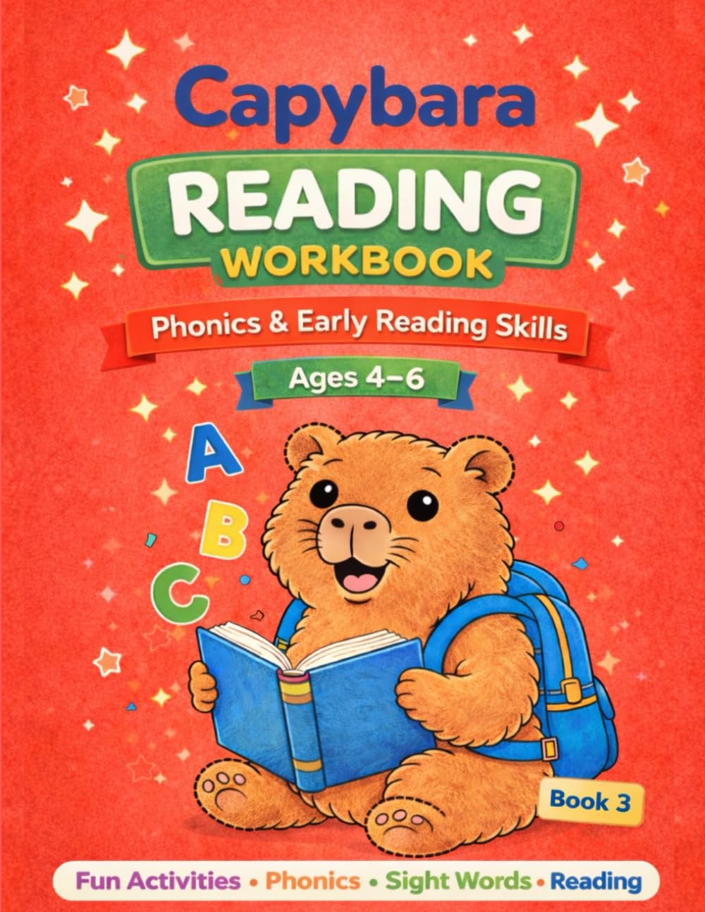 Capybara Reading Workbook for Kids: Phonics, CVC Words, Sight Words & Simple Sentences for Ages 4–6 (Capybara Math Workbook Series)
