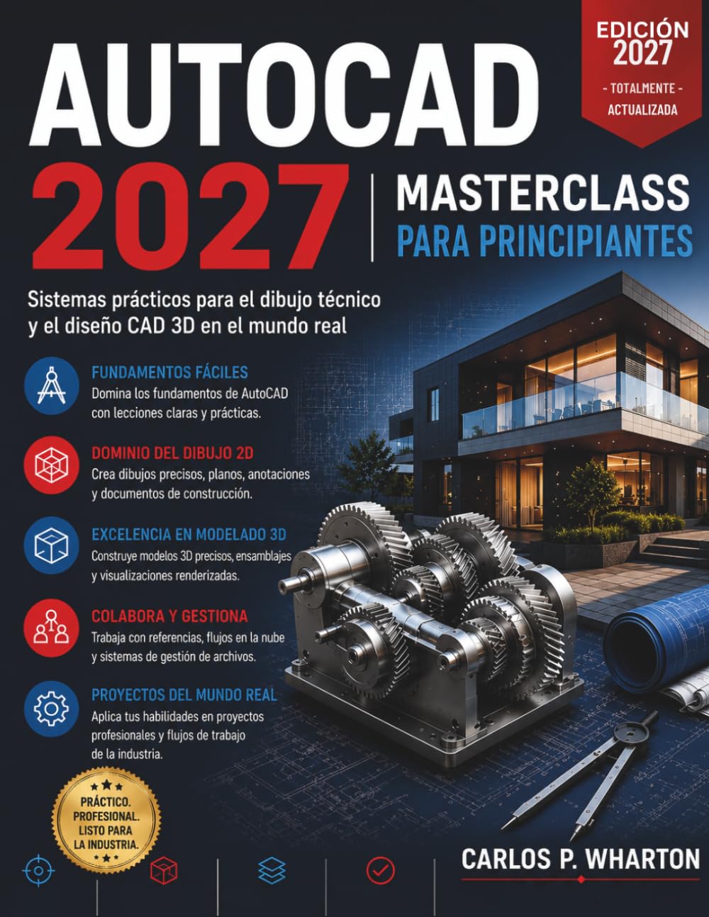 AutoCAD 2027 Masterclass para Principiantes: Sistemas prácticos para el dibujo técnico y el diseño CAD 3D en el mundo real. (FutureTech Professional Series)