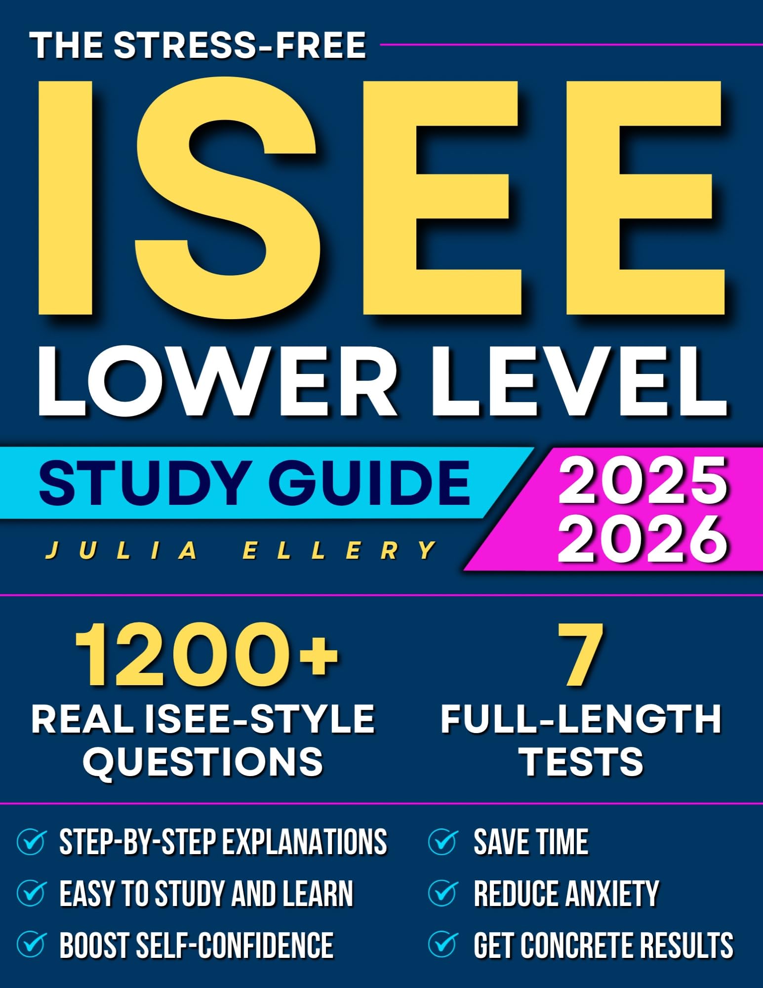 The Stress-Free ISEE Lower Level Study Guide: 1200+ Real ISEE-Style Questions & 7 Full-Length Tests to Build Confidence, Reduce Anxiety, and Deliver Real Results for Selective School Admissions