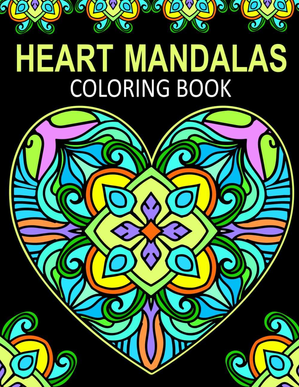 Heart Mandalas Coloring Book: 40 Beautiful Heart to color, to relax, reduce stress and express creativity