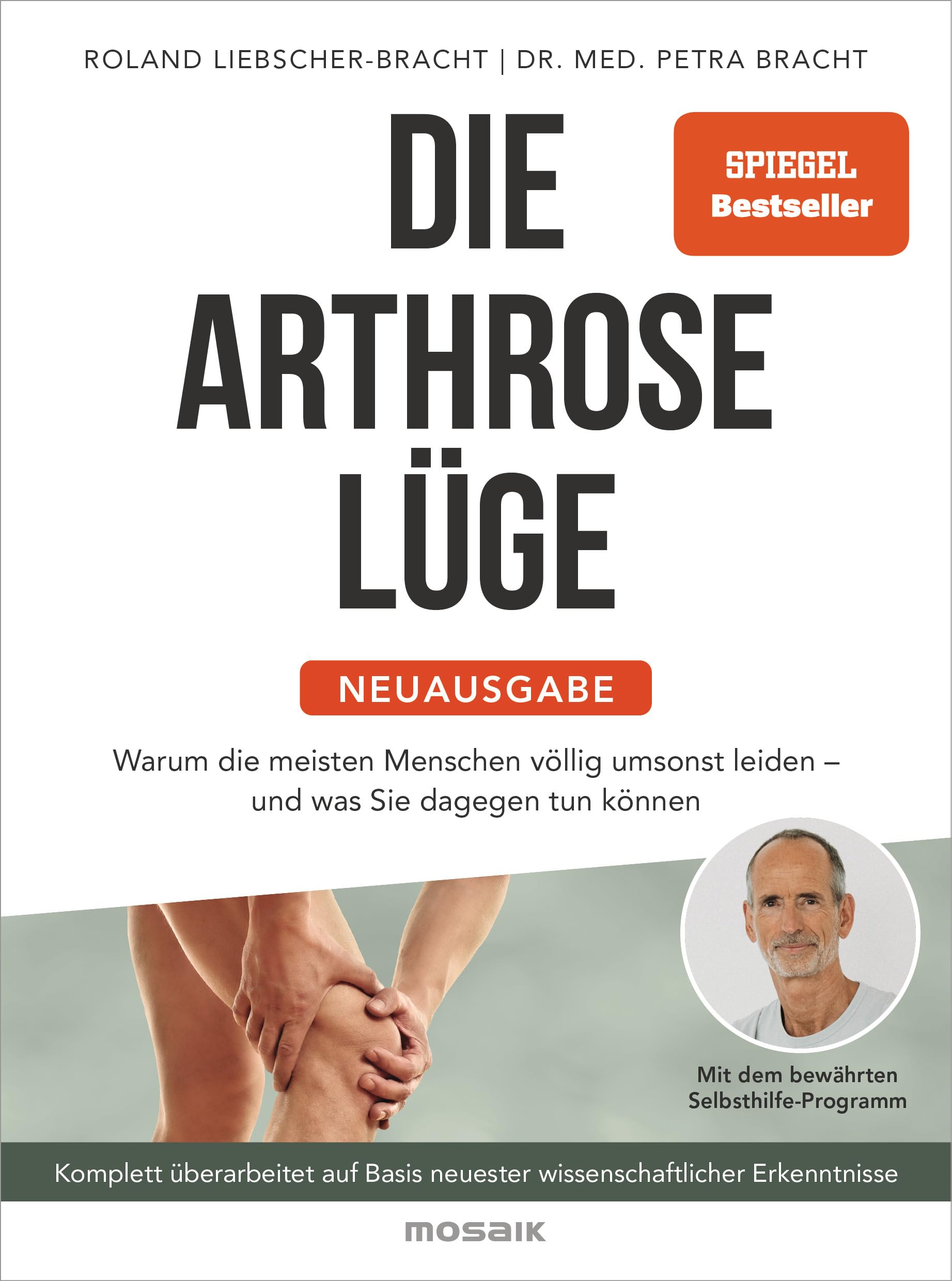 Die Arthrose-Lüge - Neuausgabe: Warum die meisten Menschen völlig umsonst leiden - und was Sie dagegen tun können - Mit dem bewährten Selbsthilfe-Programm ... Erkenntnisse (German Edition)