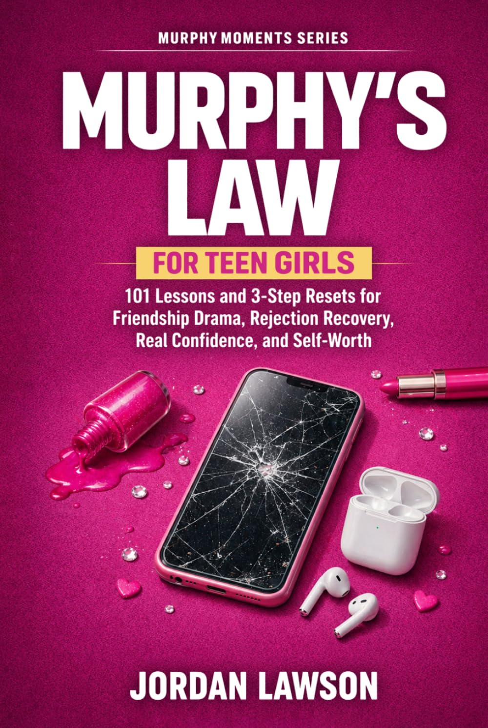 Murphy's Law for Teen Girls: 101 Lessons and 3-Step Resets for Friendship Drama, Rejection Recovery, Real Confidence, and Self-Worth: 2 (Murphy Moments Series)