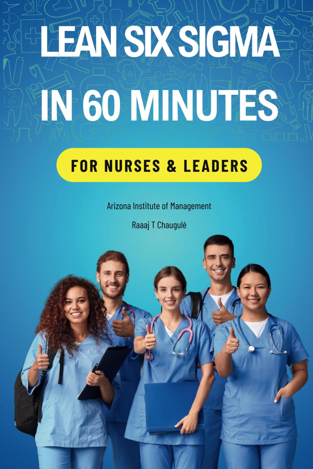 Lean Six Sigma In 60 Minutes for Nurses & Leaders