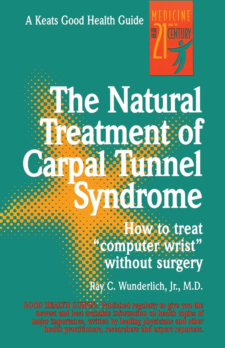 The Natural Treatment of Carpal Tunnel Syndrome: How to Treat "Computer Wrist" Without Surgery (NTC KEATS - HEALTH)