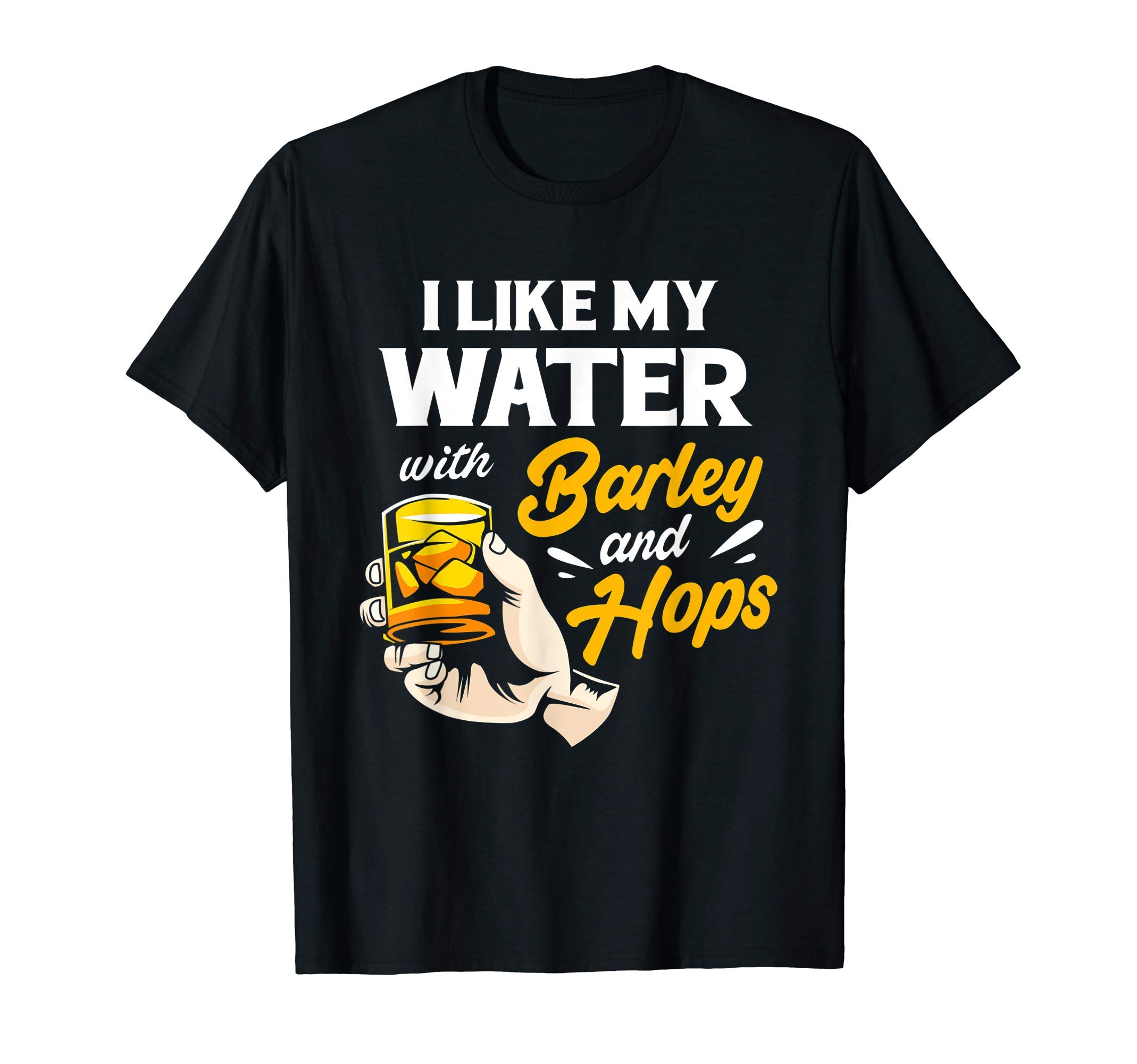 Craft Beer I Like My Water With Barley And Hops T-Shirt