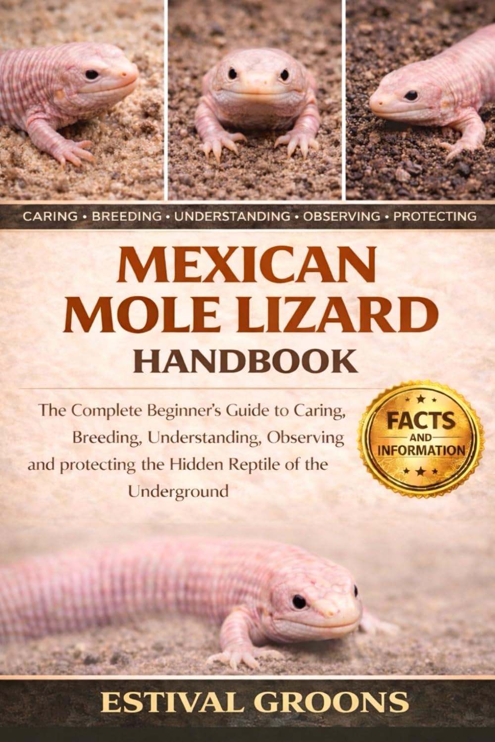 MEXICAN MOLE LIZARD HANDBOOK: The Complete Beginner's Guide to Caring, Breeding, Understanding, Observing and protecting the Hidden Reptile of the Underground
