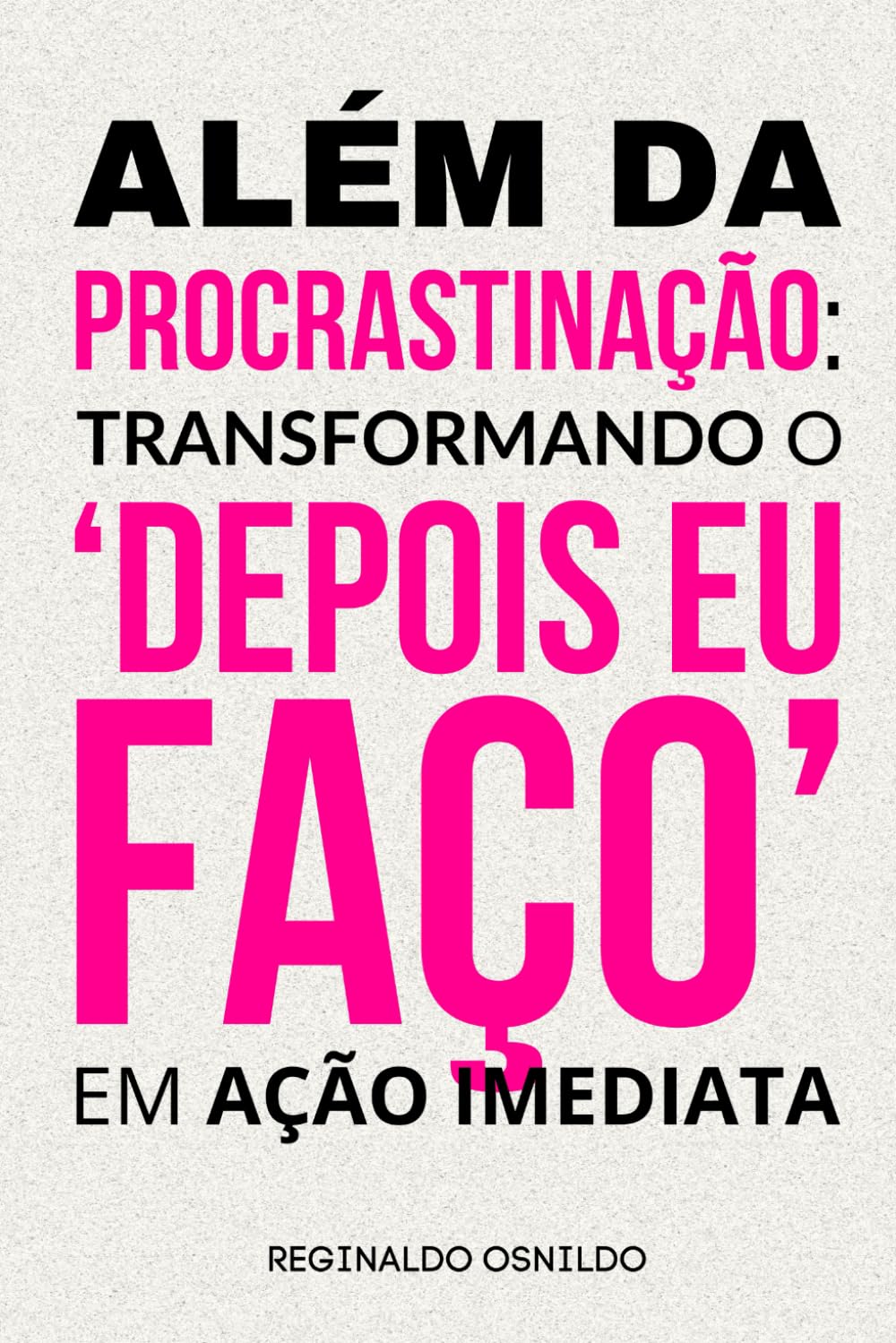 Além da procrastinação: transformando o 'depois eu faço' em ação imediata