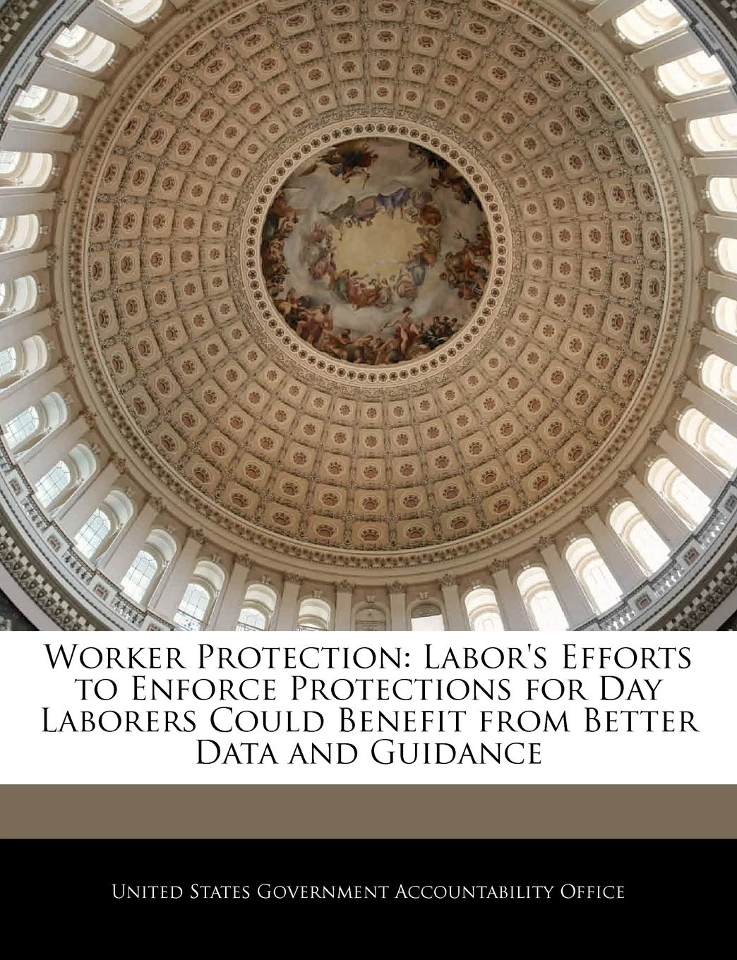 Worker Protection: Labor's Efforts to Enforce Protections for Day Laborers Could Benefit from Better Data and Guidance