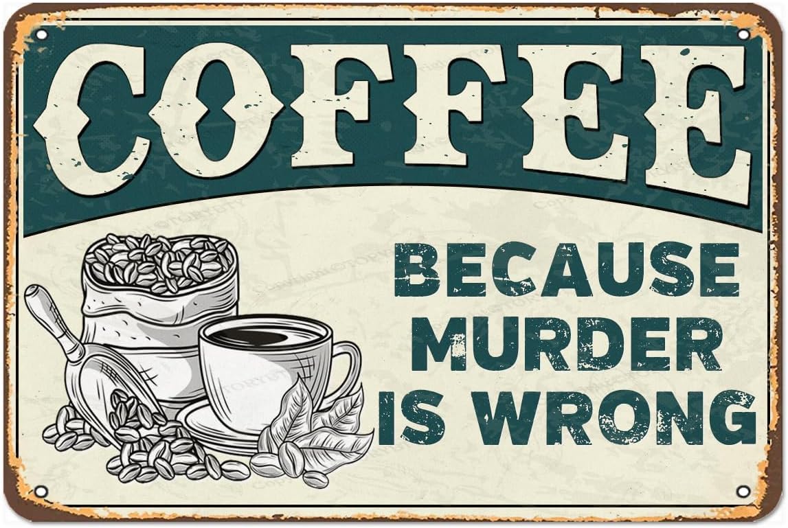 SMAZDFXX Coffee Because Murder is Wrong Signs Vintage Look Iron Decoration Plaque Sign For Home Kitchen Bathroom Farm Garden Garage Funny Wall Decor Poster 12"x16"