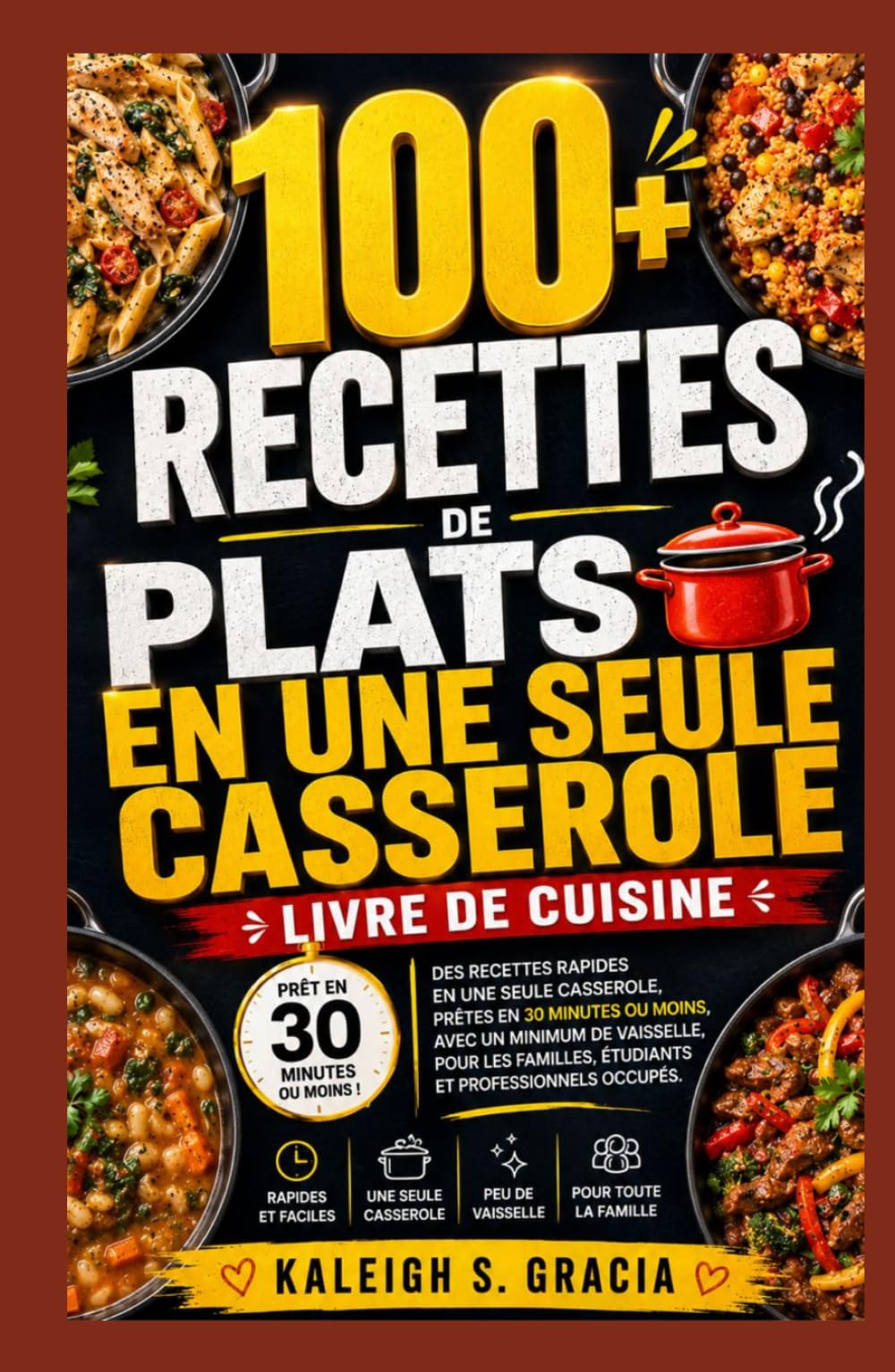Repas en une seule casserole Livre de recettes: 100+ recettes rapides en une seule casserole, prêtes en 30 minutes ou moins avec un minimum de nettoyage pour les