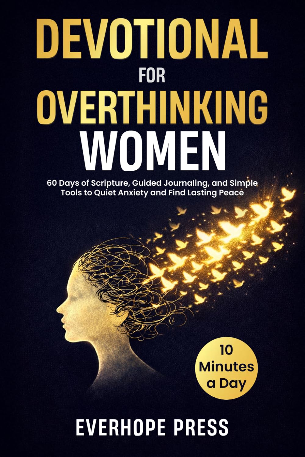 Devotional for Overthinking Women: 60 Days of Scripture, Guided Journaling, and Simple Tools to Quiet Anxiety and Find Lasting Peace in 10 Minutes a Day (Faith Over Anxiety Series)      Paperback – March 30, 2026