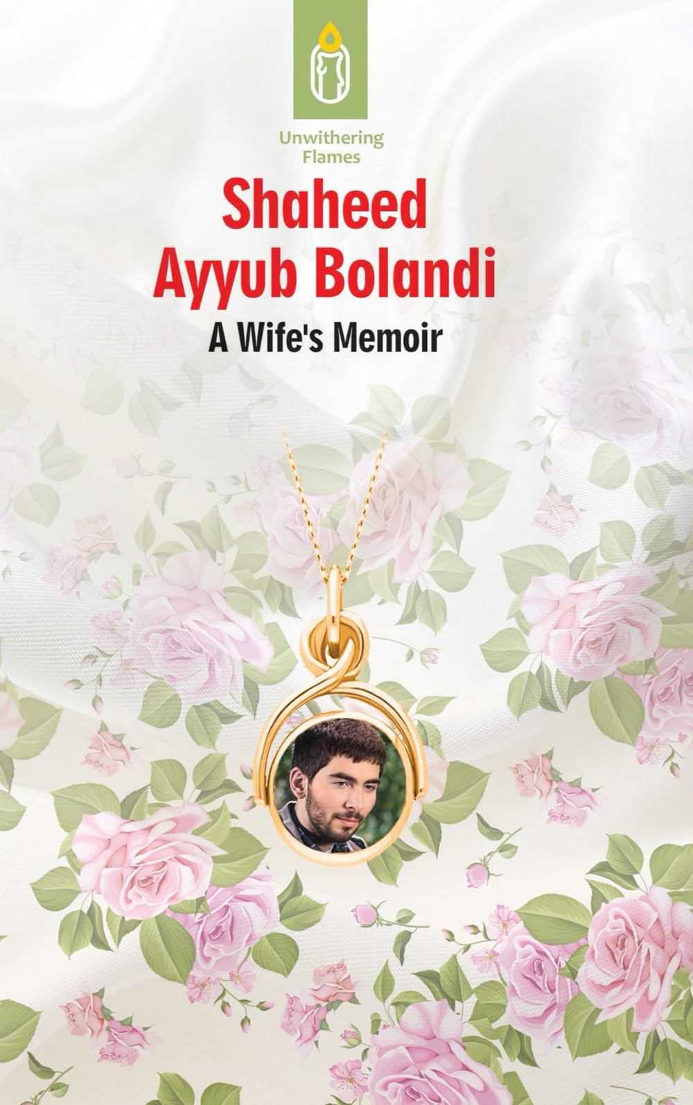 Unwithering Flames - Shaheed Ayyub Bolandi