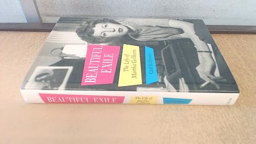 Beautiful Exile: The Life of Martha Gellhorn