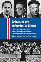 Music at World's End: Three Exiled Musicians from Nazi Germany and Austria and Their Contribution to Music in Iceland