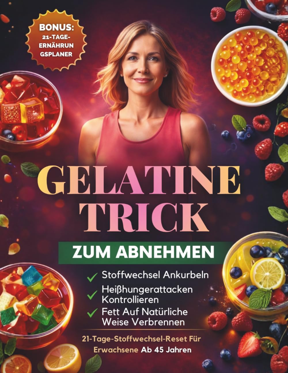 Gelatine-Trick Zum Abnehmen: Ein 21-Tage-Plan, um Heißhungerattacken zu stillen, den Stoffwechsel Anzukurbeln und Auf Natürliche Weise Ab 45 Jahren Gewicht Zu Verlieren