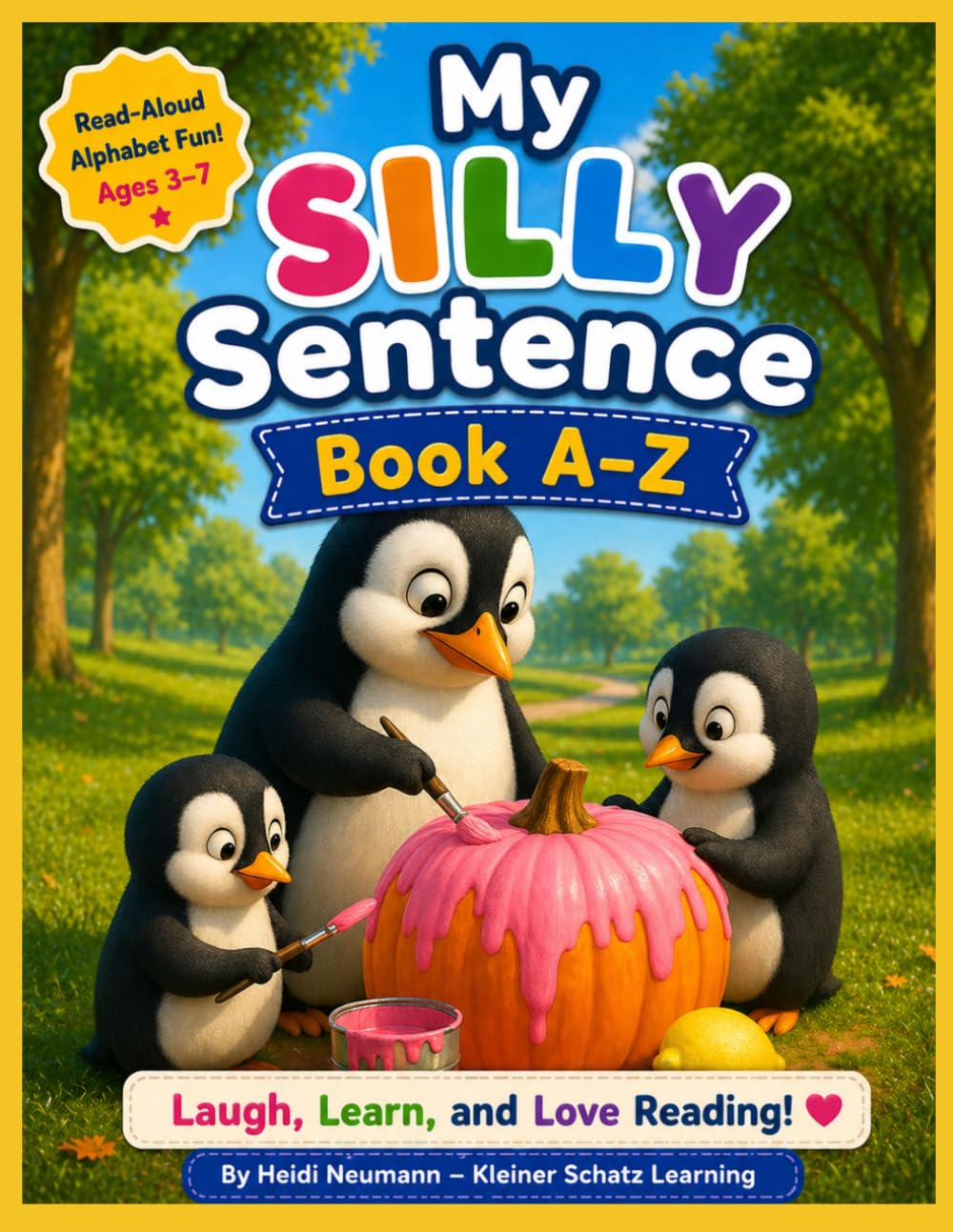 My Silly Sentence Book A–Z: A Fun Read-Aloud Alphabet Book to Build Vocabulary & Early Phonics Skills for Ages 3–7 (Silly Sentences Learning Series)
