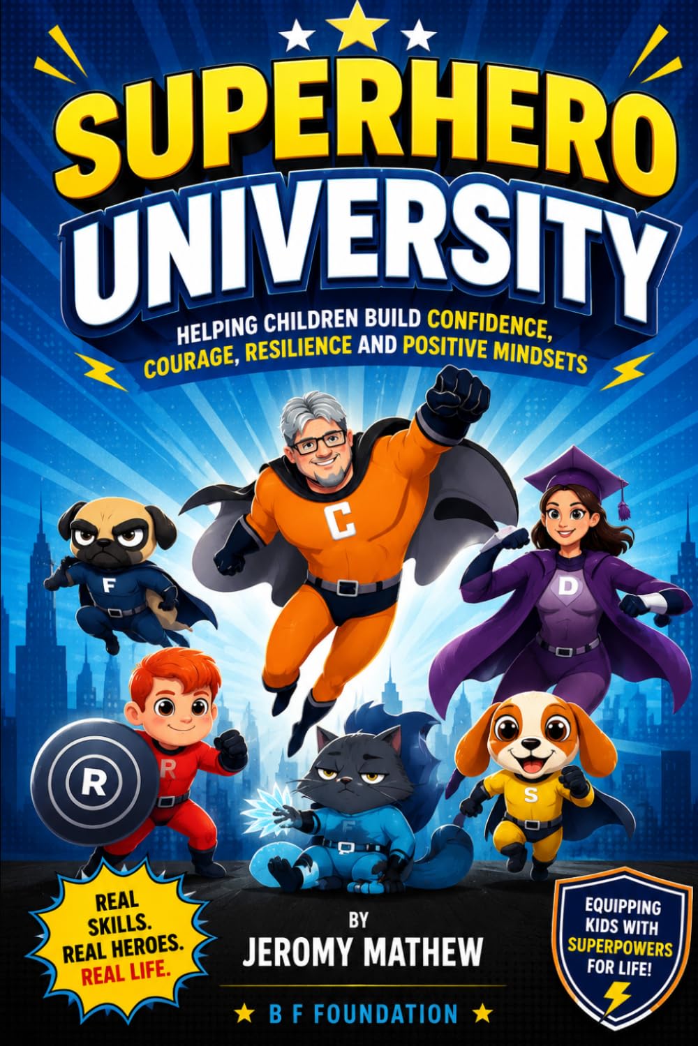 Superhero University: A Practical Guide for Parents to Build Confidence, Courage, Resilience and Positive Mindsets