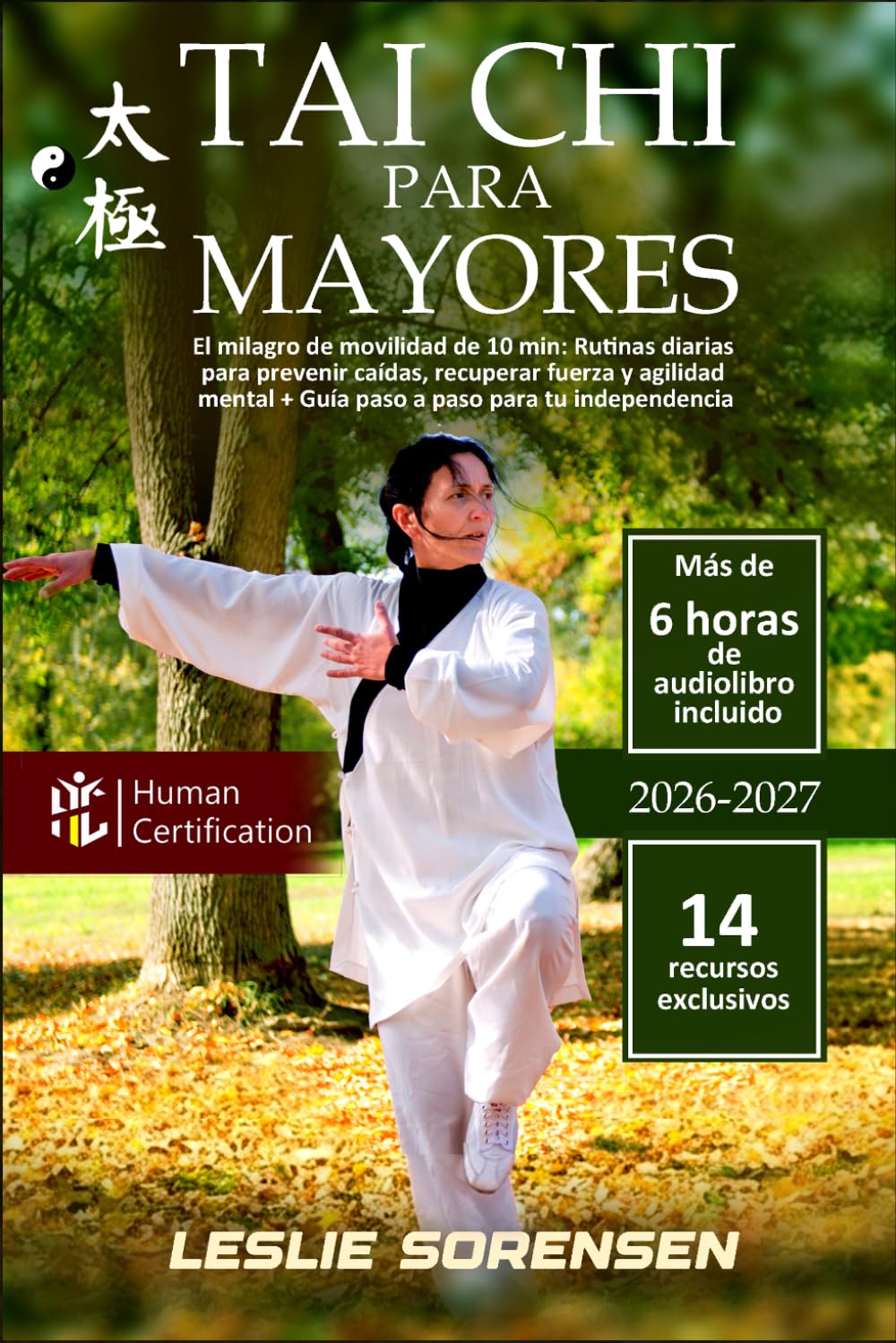 Tai Chi para Mayores: El milagro de movilidad de 10 min: Rutinas diarias para prevenir caídas, recuperar fuerza y agilidad mental + Guía paso a paso para tu independencia