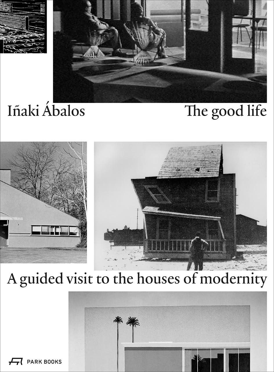 Livre The Good Life Houses of Modernity sur l'architecture moderne