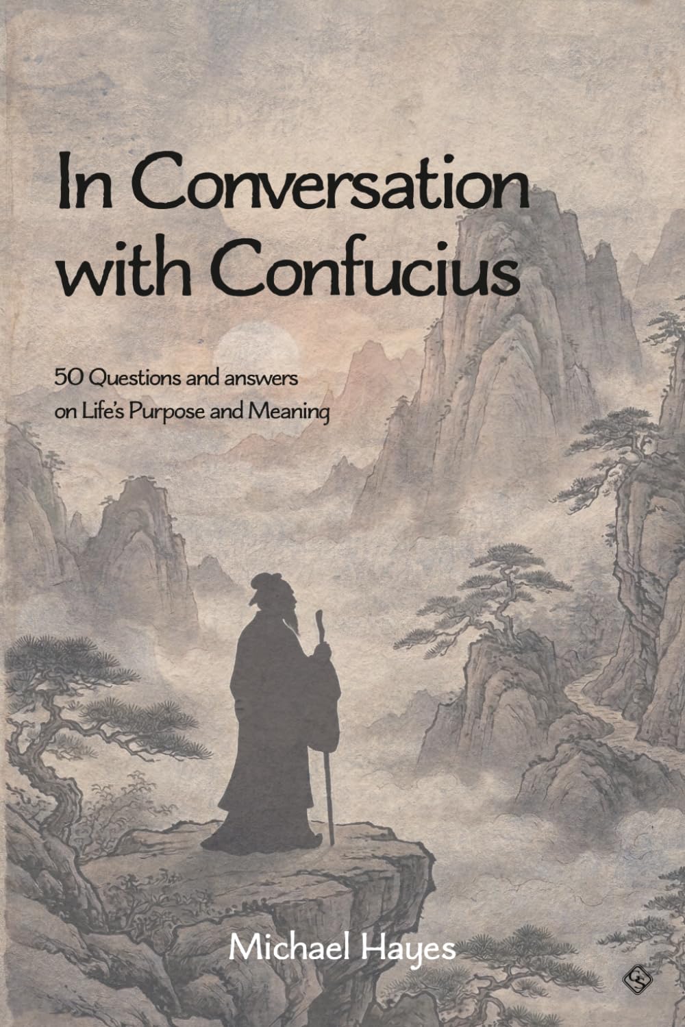 In Conversation with Confucius: 50 Questions and answers on Life’s Purpose and Meaning