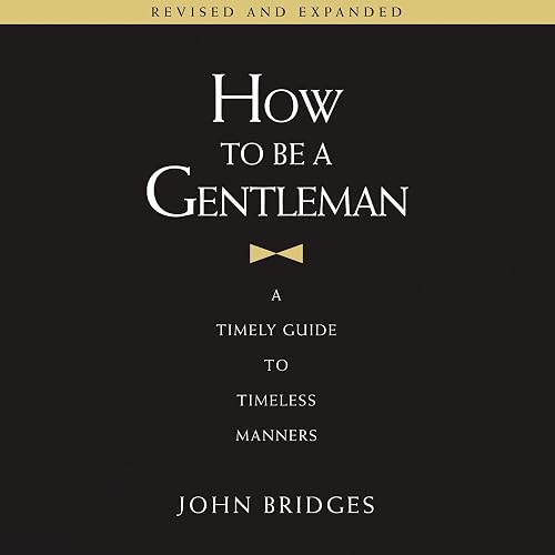 How to Be a Gentleman Revised and Expanded: A Timely Guide to Timeless Manners