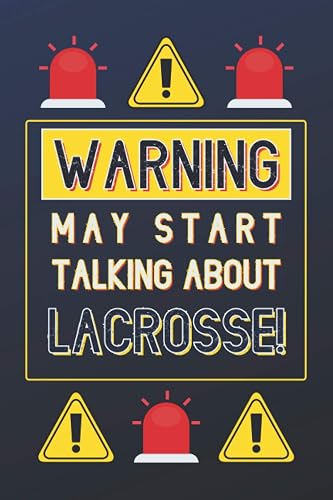 Warning May Start Talking About Lacrosse!: Lacrosse Gifts: Personalised Notebook or Journal: Blank Lined Paperback Book Gift