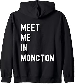 Meet Me In Moncton, New Brunswick, Canada Zip Hoodie