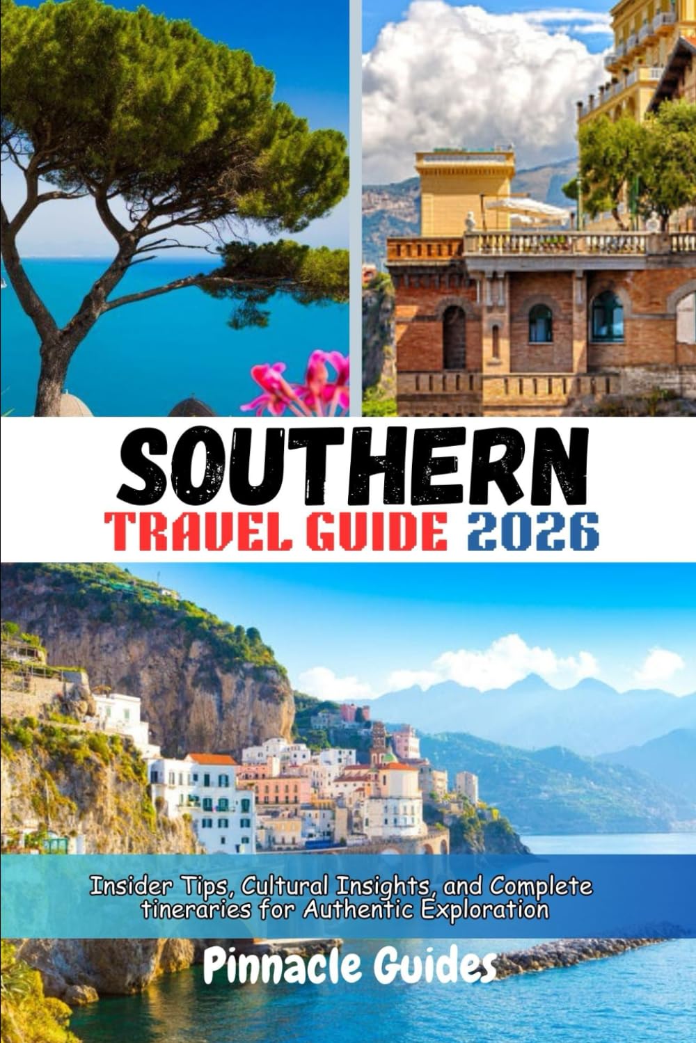 SOUTHERN ITALY TRAVEL GUIDE 2026: Insider Tips, Cultural Insights, and Complete Itineraries for Authentic Exploration