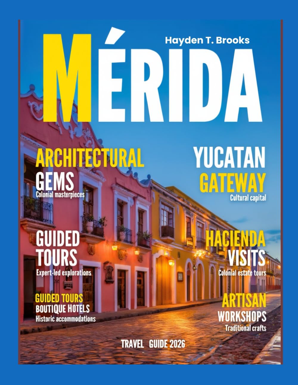 Mérida Travel Guide 2026: Explore Yucatán’s Top Landmarks, Hidden Gems, Local Markets, Festivals, Cenotes, Beaches, Authentic Cuisine, and Insider Tips for an Unforgettable Experience