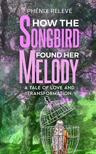 How The Songbird Found Her Melody: A Tale of Love and Transformation
