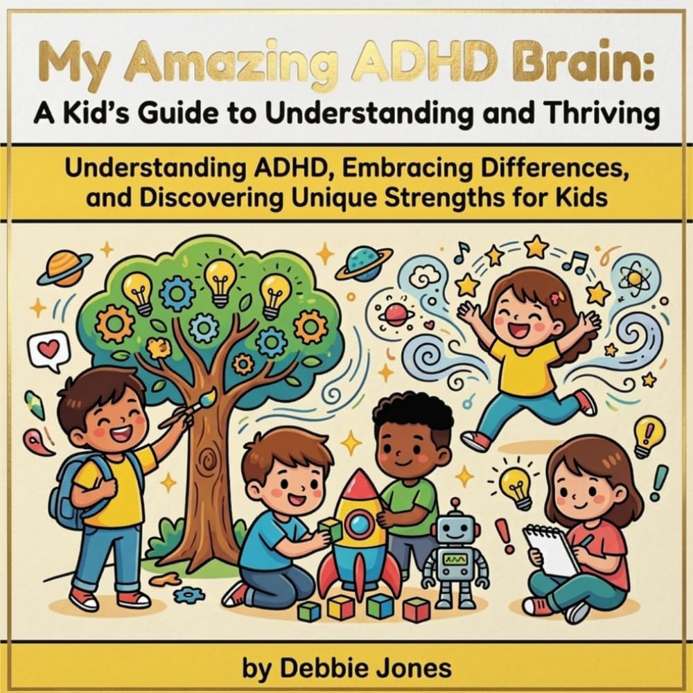 My Amazing ADHD Brain: A Kid's Guide to Understanding and Thriving: Understanding ADHD, Embracing Differences, and Discovering Unique Strengths for Kids