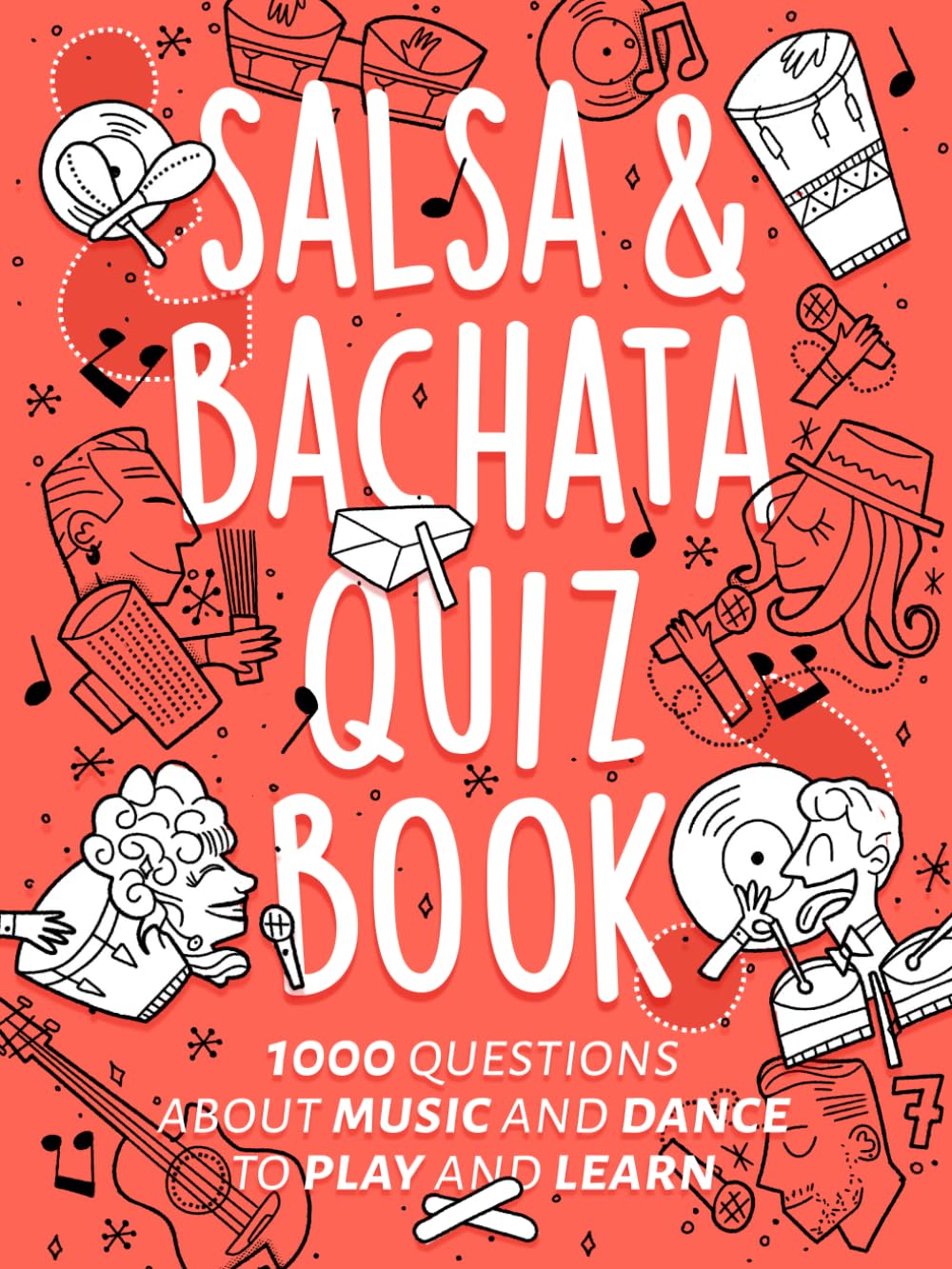 Salsa & Bachata Quiz Book: 1000 Questions About Music and Dance to Play and Learn (Bailopinto: Salsa y Bachata)