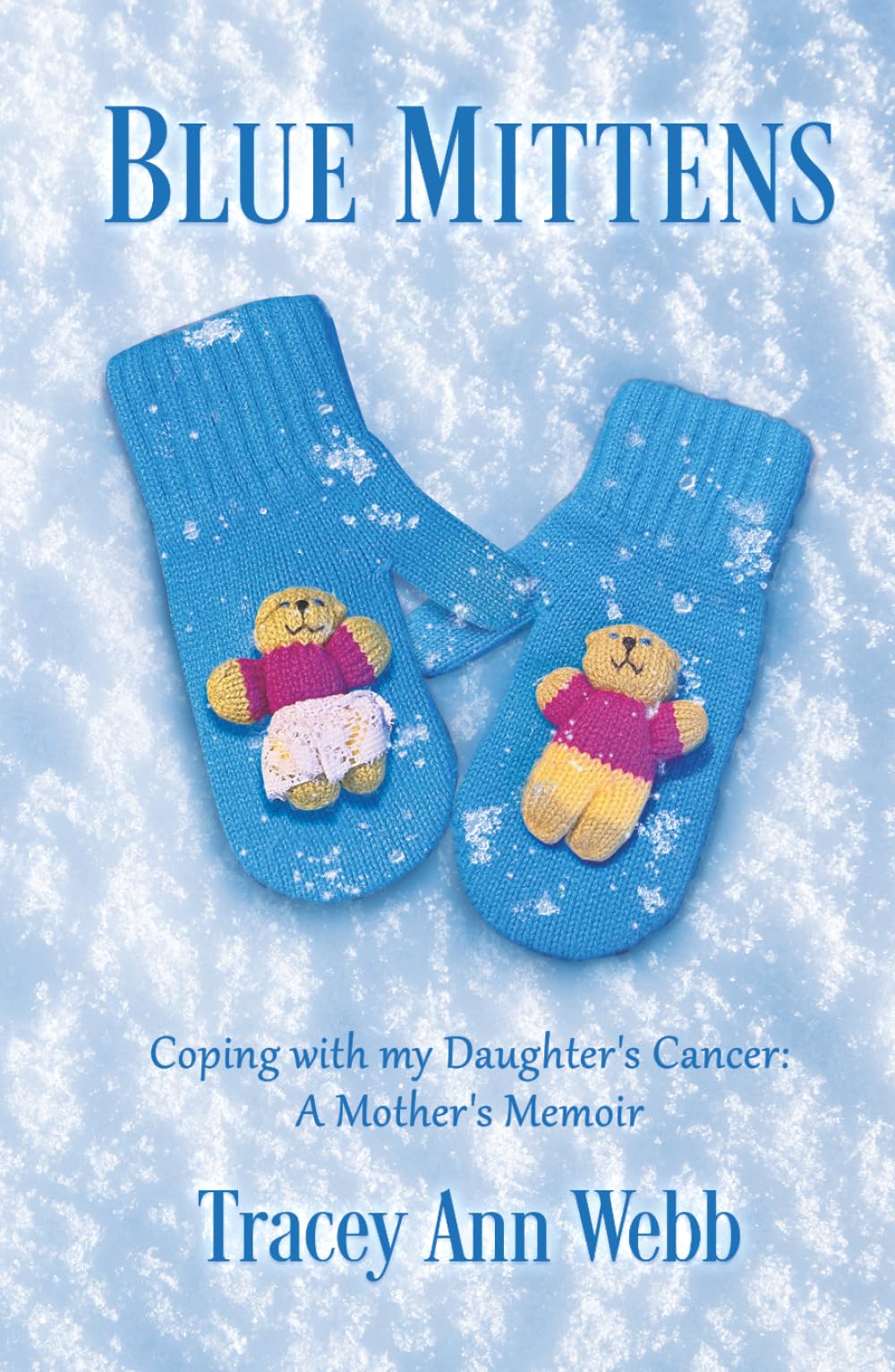 Blue Mittens: Coping with my Daughter's Cancer: A Mother's Memoir