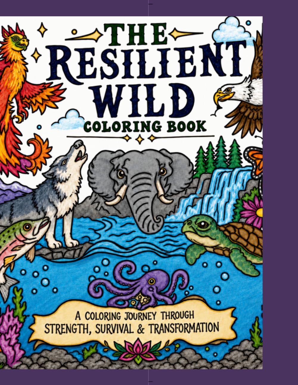 The Resilient Wild: A Coloring Journey Through Strength, Survival, & Transformation