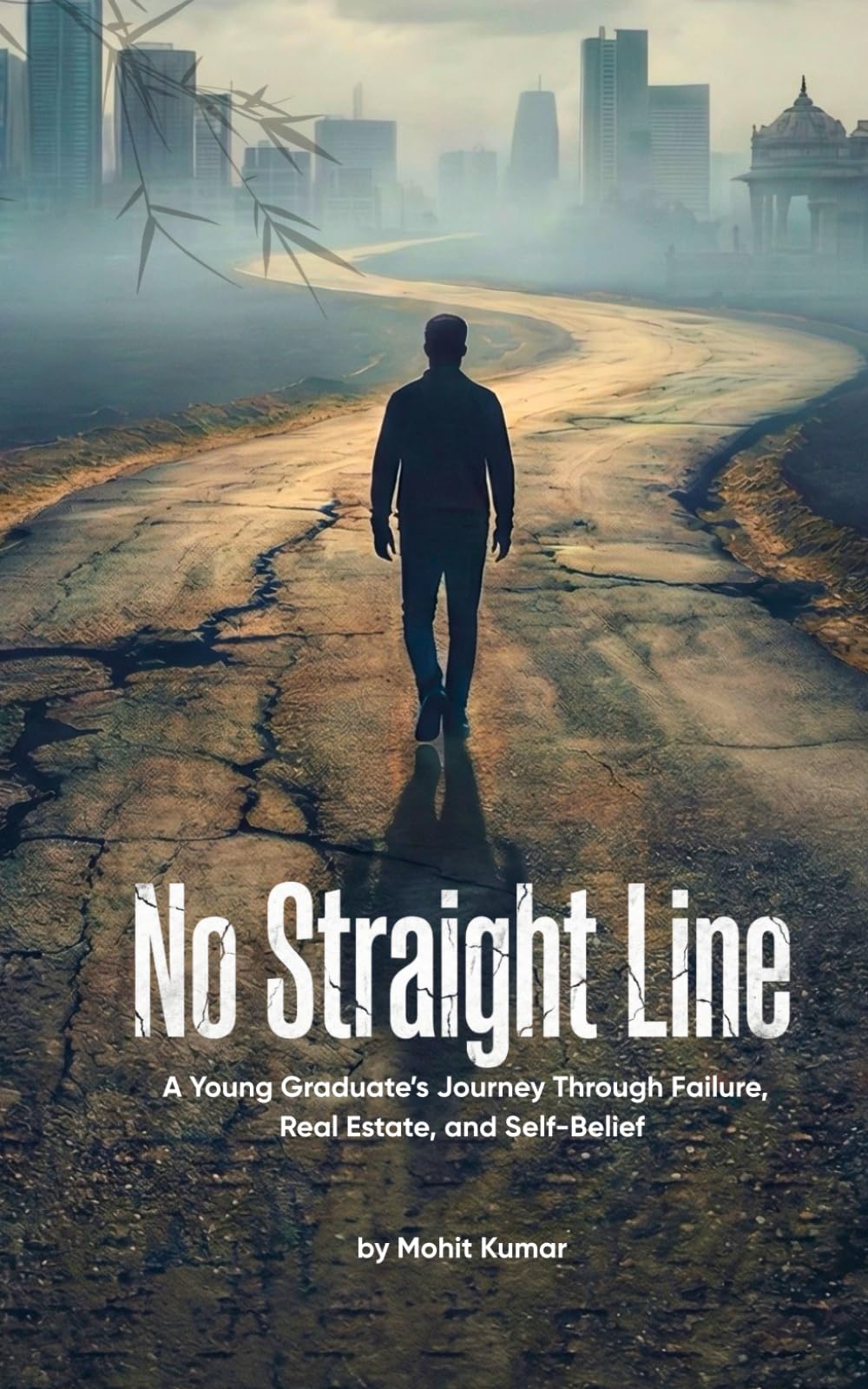 No Straight Line: A Young Graduate's Journey Through Failure, Real Estate, and Self- Belief.
