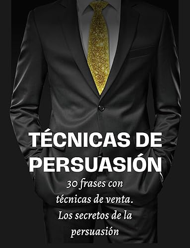 Los Secretos de la Persuasión 30 Frases con Técnicas de Venta (Spanish Edition)
