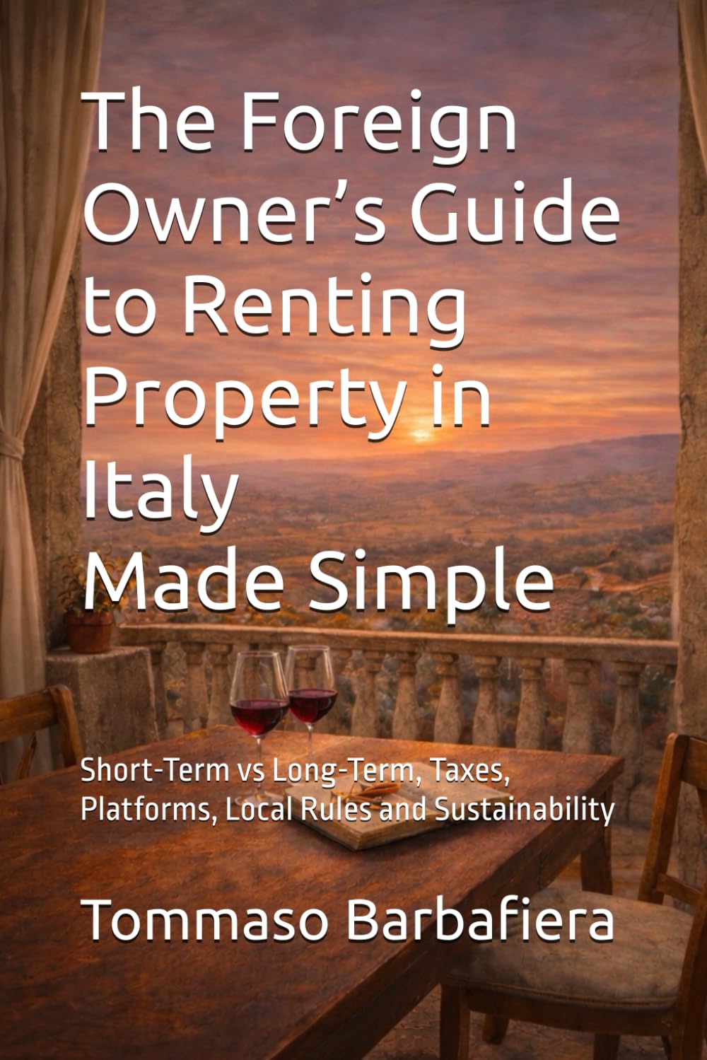 The Foreign Owner’s Guide to Renting Property in Italy Made Simple: Short-Term vs Long-Term, Taxes, Platforms, Local Rules and Sustainability