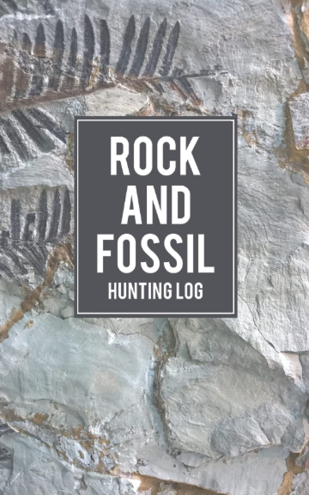 Rock and Fossil Hunting Log: Notes Book for Keeping Track of Your Collection - Record the Location of Your Finds - Keep Track of Your Favorite Sites - Rock Image Cover