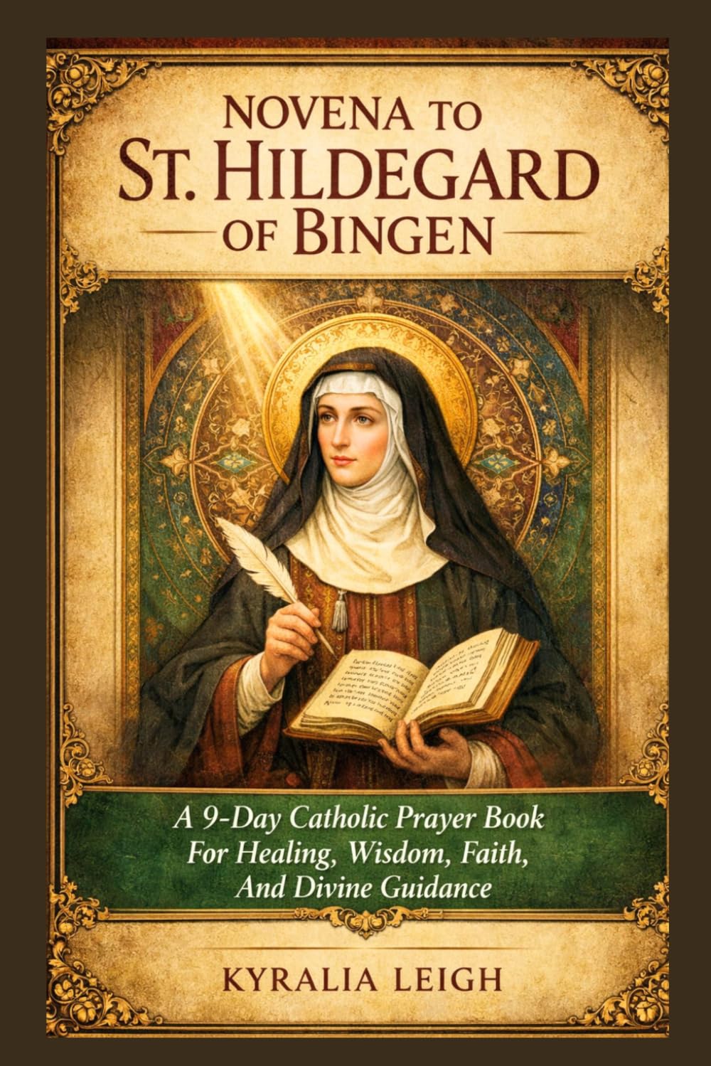 Novena To St. Hildegard Of Bingen: A 9-Day Catholic Prayer Book For Healing, Wisdom, Faith, And Divine Guidance