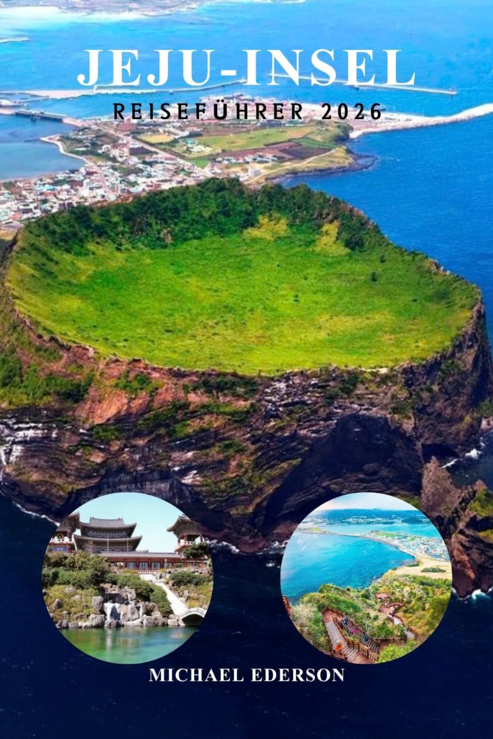 JEJU-INSEL REISEFÜHRER 2026: Tipps & Beste Attraktionen, Strände, Wasserfälle, Essen, Wanderwege und Reiserouten für Erstbesucher