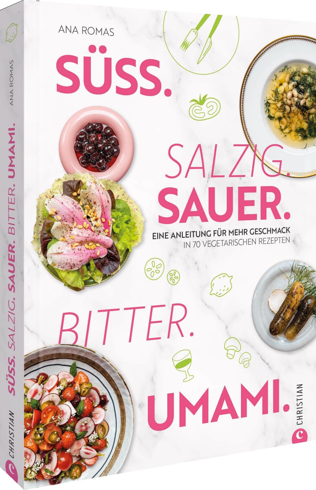 Süß. Salzig. Sauer. Bitter. Umami.: Eine Anleitung für mehr Geschmack in 70 vegetarischen Rezepten