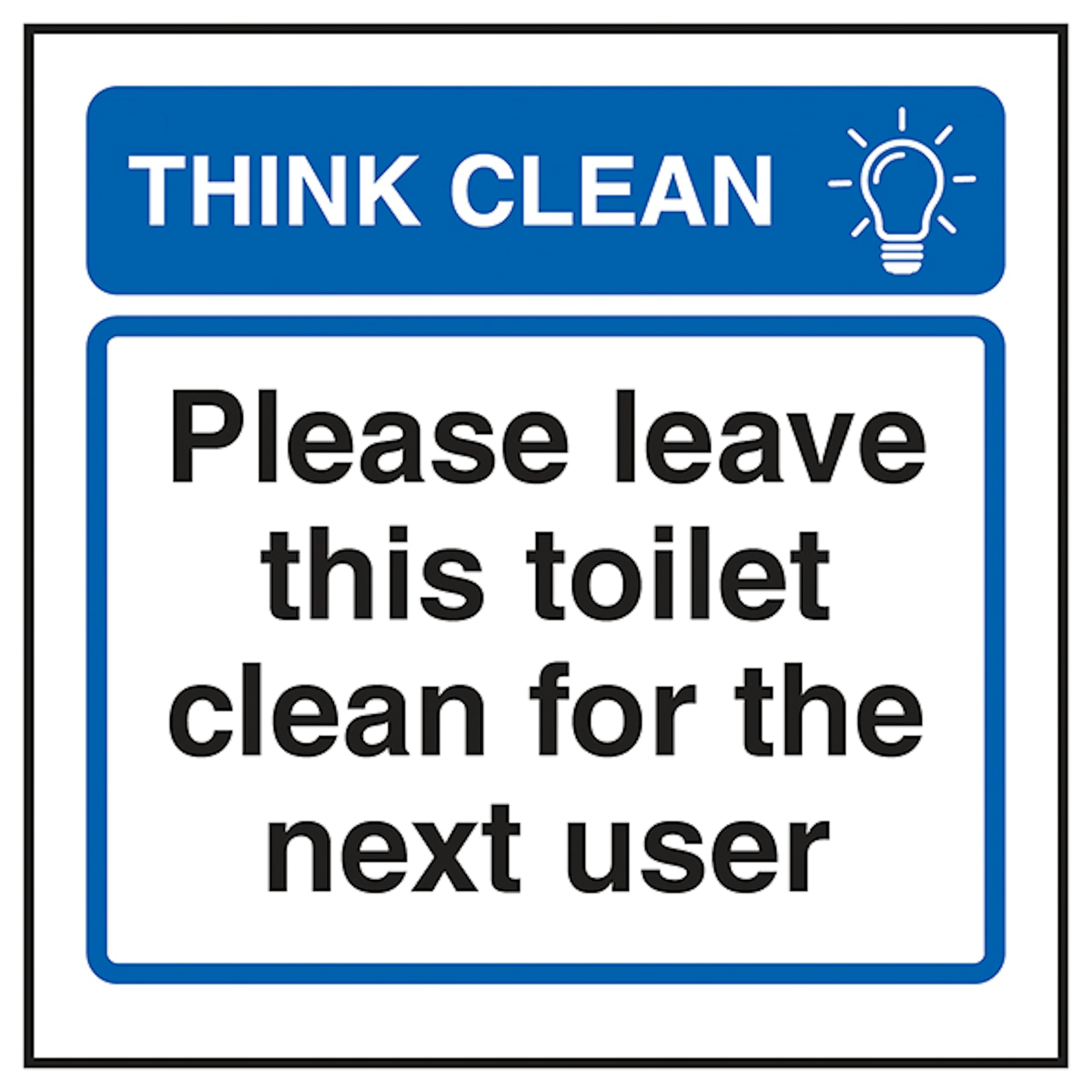 V Safety Think Clean Please Leave This Toilet Clean For The Next User 100 x 100 mm - 2mm Super-Tough Rigid Plastic Safety Sign