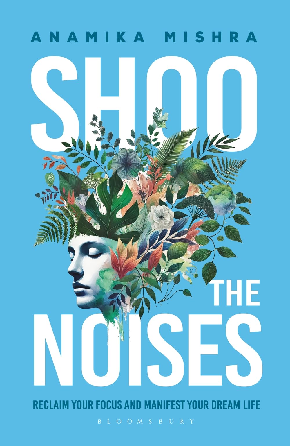 Shoo the Noises: Reclaim your Focus and Manifes. Mishra, Mishra,**