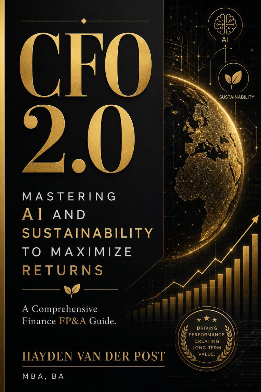 CFO 2.0: Mastering AI and Sustainability to Maximize Returns: A Comprehensive Finance FP&A Guide (The CFO Guide to FP&A Mastery)