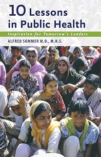 Ten Lessons in Public Health by Alfred Sommer: Epidemiology Memoir for Aspiring Global Health Leaders