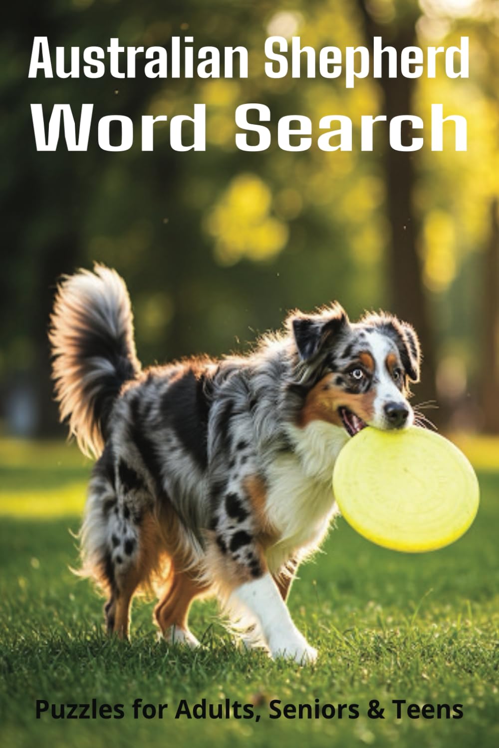 All About Australian Shepherds Word Search Puzzles: Easy-to-Read Word Searches About Australian Shepherds – Loyal Companions, Training, Fun Facts &